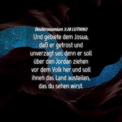 Picture 04 - Deuteronomium 3:28 LUTH1912 - Und gebiete dem Josua, daß er getrost und - Bible Verse Picture