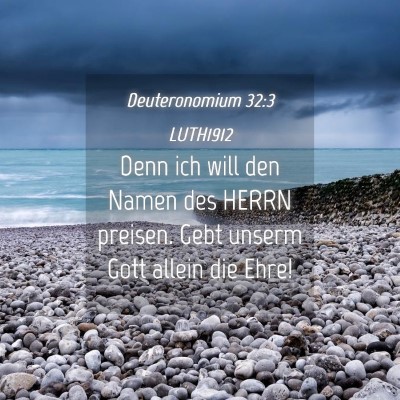 Picture 04 - Deuteronomium 32:3 LUTH1912 - Denn ich will den Namen des HERRN preisen. Gebt - Bible Verse Picture