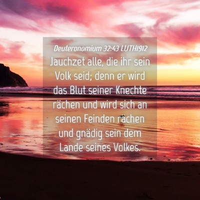 Picture 04 - Deuteronomium 32:43 LUTH1912 - Jauchzet alle, die ihr sein Volk seid; denn er - Bible Verse Picture