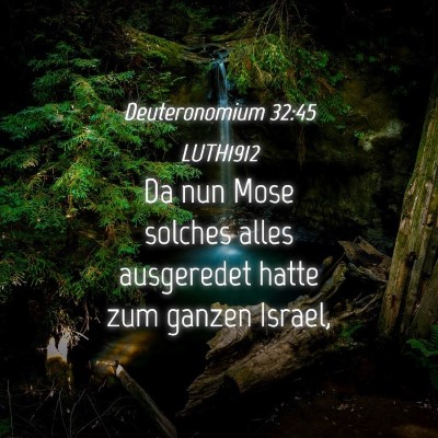 Picture 04 - Deuteronomium 32:45 LUTH1912 - Da nun Mose solches alles ausgeredet hatte zum - Bible Verse Picture