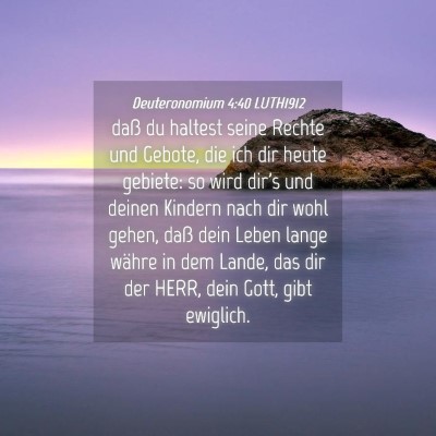 Picture 04 - Deuteronomium 4:40 LUTH1912 - daß du haltest seine Rechte und Gebote, die ich - Bible Verse Picture