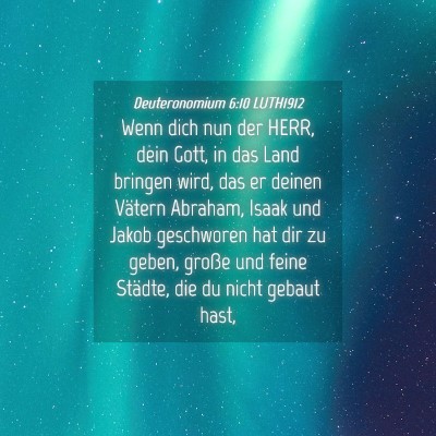 Picture 04 - Deuteronomium 6:10 LUTH1912 - Wenn dich nun der HERR, dein Gott, in das Land - Bible Verse Picture