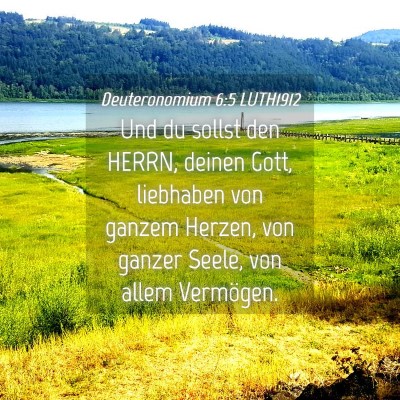 Picture 04 - Deuteronomium 6:5 LUTH1912 - Und du sollst den HERRN, deinen Gott, liebhaben - Bible Verse Picture