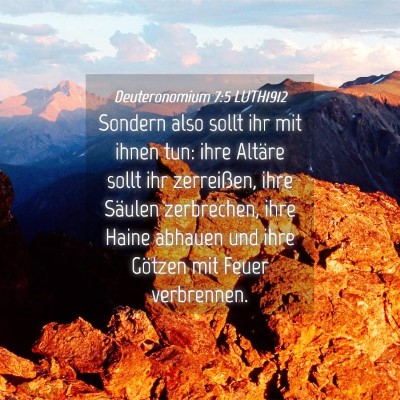 Picture 04 - Deuteronomium 7:5 LUTH1912 - Sondern also sollt ihr mit ihnen tun: ihre - Bible Verse Picture