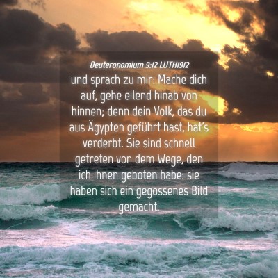 Picture 04 - Deuteronomium 9:12 LUTH1912 - und sprach zu mir: Mache dich auf, gehe eilend - Bible Verse Picture