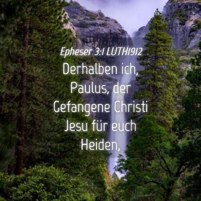 Picture 04 - Epheser 3:1 LUTH1912 - Derhalben ich, Paulus, der Gefangene Christi Jesu - Bible Verse Picture