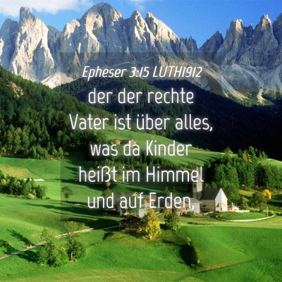 Picture 04 - Epheser 3:15 LUTH1912 - der der rechte Vater ist über alles, was da - Bible Verse Picture