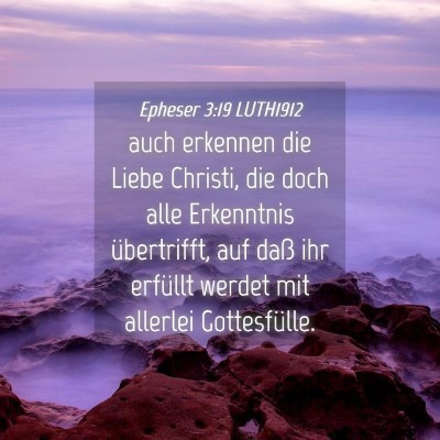 Picture 04 - Epheser 3:19 LUTH1912 - auch erkennen die Liebe Christi, die doch alle - Bible Verse Picture