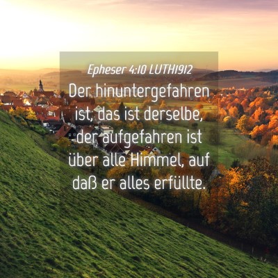Picture 04 - Epheser 4:10 LUTH1912 - Der hinuntergefahren ist, das ist derselbe, der - Bible Verse Picture