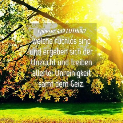 Picture 04 - Epheser 4:19 LUTH1912 - welche ruchlos sind und ergeben sich der Unzucht - Bible Verse Picture