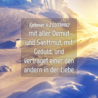 Picture 04 - Epheser 4:2 LUTH1912 - mit aller Demut und Sanftmut, mit Geduld, und - Bible Verse Picture