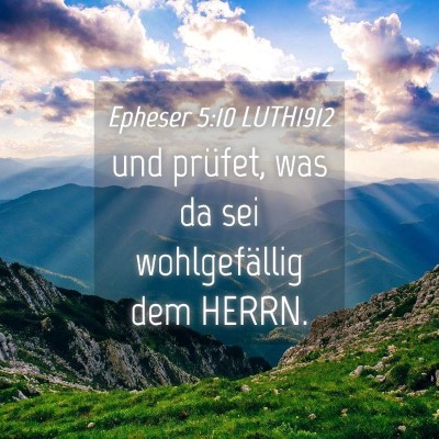 Picture 04 - Epheser 5:10 LUTH1912 - und prüfet, was da sei wohlgefällig dem - Bible Verse Picture