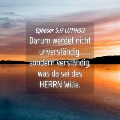 Picture 04 - Epheser 5:17 LUTH1912 - Darum werdet nicht unverständig, sondern - Bible Verse Picture