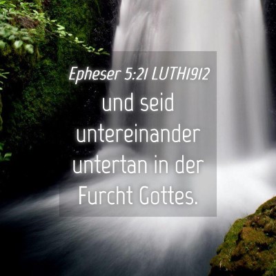 Picture 04 - Epheser 5:21 LUTH1912 - und seid untereinander untertan in der Furcht - Bible Verse Picture