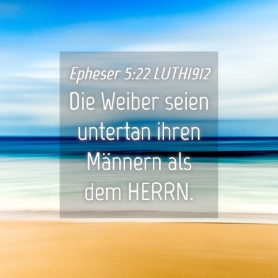 Picture 04 - Epheser 5:22 LUTH1912 - Die Weiber seien untertan ihren Männern als dem - Bible Verse Picture