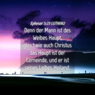 Picture 04 - Epheser 5:23 LUTH1912 - Denn der Mann ist des Weibes Haupt, gleichwie - Bible Verse Picture