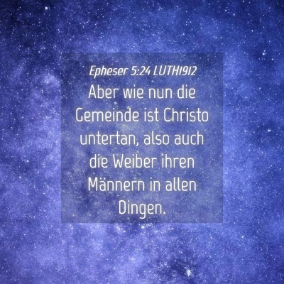 Picture 04 - Epheser 5:24 LUTH1912 - Aber wie nun die Gemeinde ist Christo untertan, - Bible Verse Picture