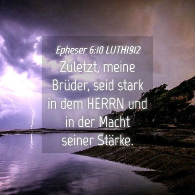 Picture 04 - Epheser 6:10 LUTH1912 - Zuletzt, meine Brüder, seid stark in dem HERRN - Bible Verse Picture