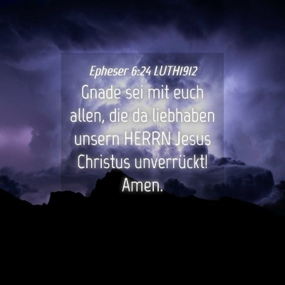 Picture 04 - Epheser 6:24 LUTH1912 - Gnade sei mit euch allen, die da liebhaben unsern - Bible Verse Picture