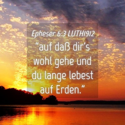Picture 04 - Epheser 6:3 LUTH1912 - “auf daß dir's wohl gehe und du lange lebest - Bible Verse Picture