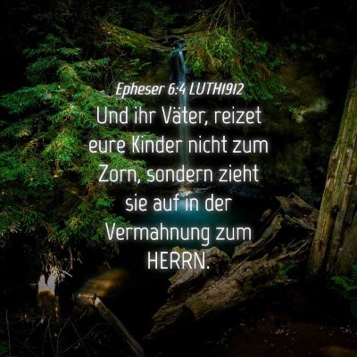 Picture 04 - Epheser 6:4 LUTH1912 - Und ihr Väter, reizet eure Kinder nicht zum - Bible Verse Picture