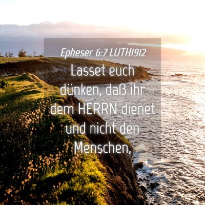 Picture 04 - Epheser 6:7 LUTH1912 - Lasset euch dünken, daß ihr dem HERRN dienet - Bible Verse Picture