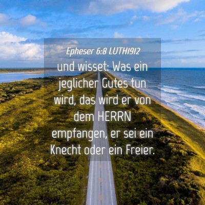 Picture 04 - Epheser 6:8 LUTH1912 - und wisset: Was ein jeglicher Gutes tun wird, das - Bible Verse Picture