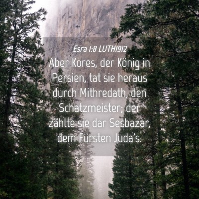 Picture 04 - Esra 1:8 LUTH1912 - Aber Kores, der König in Persien, tat sie heraus - Bible Verse Picture