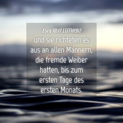 Picture 04 - Esra 10:17 LUTH1912 - und sie richteten es aus an allen Männern, die - Bible Verse Picture
