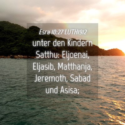 Picture 04 - Esra 10:27 LUTH1912 - unter den Kindern Satthu: Eljoenai, Eljasib, - Bible Verse Picture