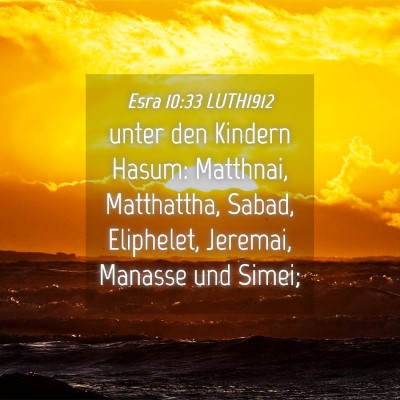 Picture 04 - Esra 10:33 LUTH1912 - unter den Kindern Hasum: Matthnai, Matthattha, - Bible Verse Picture