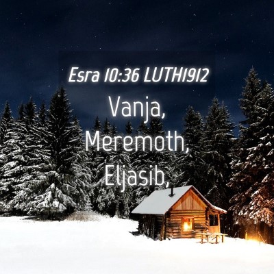 Picture 04 - Esra 10:36 LUTH1912 - Vanja, Meremoth, - Bible Verse Picture
