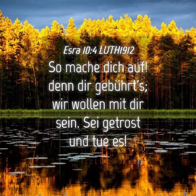 Picture 04 - Esra 10:4 LUTH1912 - So mache dich auf! denn dir gebührt's; wir - Bible Verse Picture