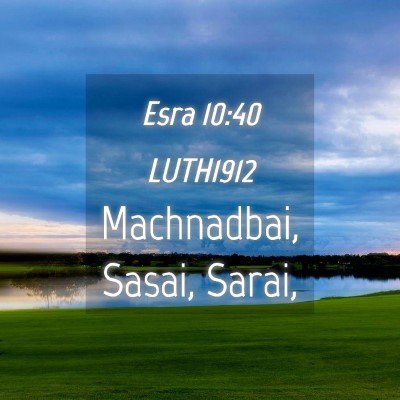 Picture 04 - Esra 10:40 LUTH1912 - Machnadbai, Sasai, - Bible Verse Picture