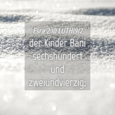 Picture 04 - Esra 2:10 LUTH1912 - der Kinder Bani sechshundert und - Bible Verse Picture