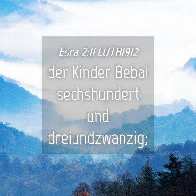 Picture 04 - Esra 2:11 LUTH1912 - der Kinder Bebai sechshundert und - Bible Verse Picture