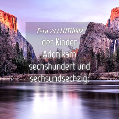 Picture 04 - Esra 2:13 LUTH1912 - der Kinder Adonikam sechshundert und - Bible Verse Picture
