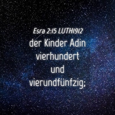 Picture 04 - Esra 2:15 LUTH1912 - der Kinder Adin vierhundert und - Bible Verse Picture