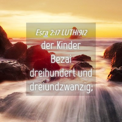 Picture 04 - Esra 2:17 LUTH1912 - der Kinder Bezai dreihundert und - Bible Verse Picture