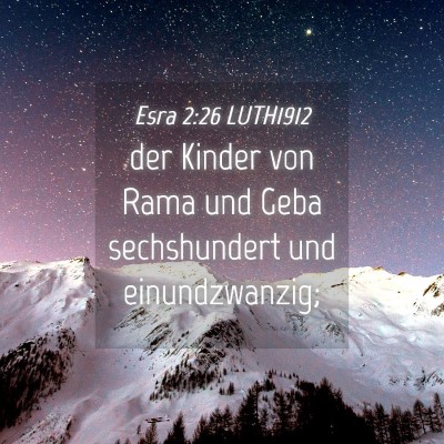 Picture 04 - Esra 2:26 LUTH1912 - der Kinder von Rama und Geba sechshundert und - Bible Verse Picture