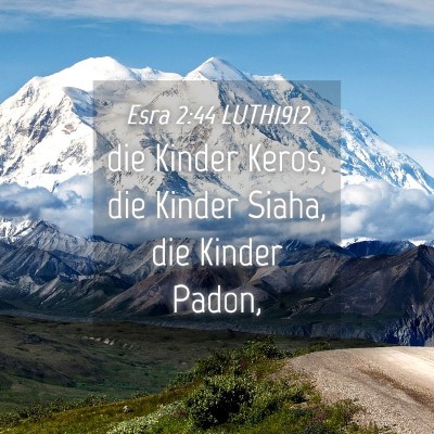 Picture 04 - Esra 2:44 LUTH1912 - die Kinder Keros, die Kinder Siaha, die Kinder - Bible Verse Picture