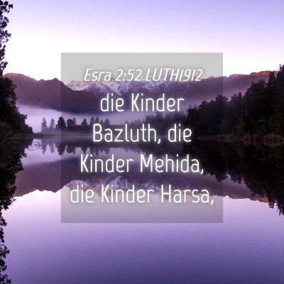 Picture 04 - Esra 2:52 LUTH1912 - die Kinder Bazluth, die Kinder Mehida, die Kinder - Bible Verse Picture