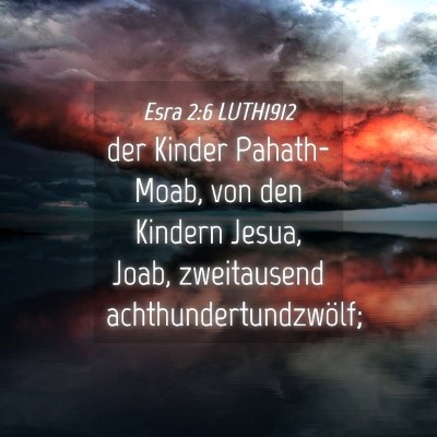 Picture 04 - Esra 2:6 LUTH1912 - der Kinder Pahath-Moab, von den Kindern Jesua, - Bible Verse Picture
