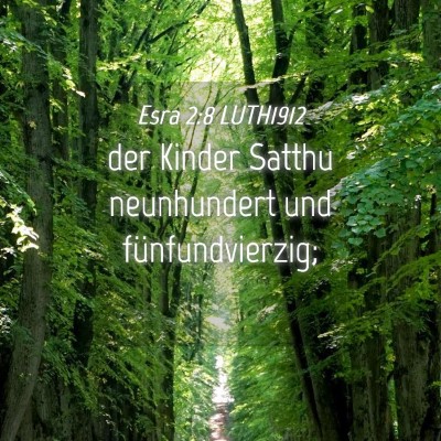 Picture 04 - Esra 2:8 LUTH1912 - der Kinder Satthu neunhundert und - Bible Verse Picture