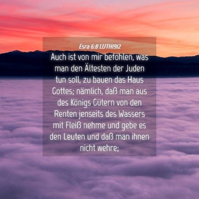 Picture 04 - Esra 6:8 LUTH1912 - Auch ist von mir befohlen, was man den Ältesten - Bible Verse Picture