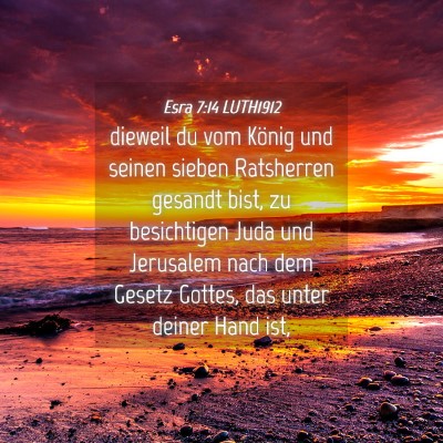 Picture 04 - Esra 7:14 LUTH1912 - dieweil du vom König und seinen sieben - Bible Verse Picture