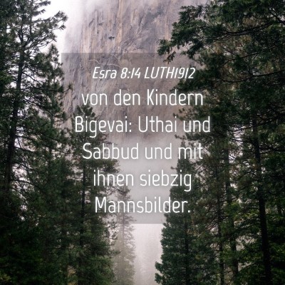 Picture 04 - Esra 8:14 LUTH1912 - von den Kindern Bigevai: Uthai und Sabbud und mit - Bible Verse Picture
