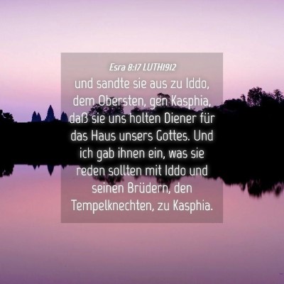 Picture 04 - Esra 8:17 LUTH1912 - und sandte sie aus zu Iddo, dem Obersten, gen - Bible Verse Picture