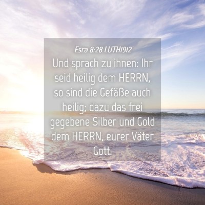 Picture 04 - Esra 8:28 LUTH1912 - Und sprach zu ihnen: Ihr seid heilig dem HERRN, - Bible Verse Picture