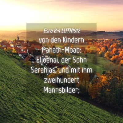 Picture 04 - Esra 8:4 LUTH1912 - von den Kindern Pahath-Moab: Eljoenai, der Sohn - Bible Verse Picture